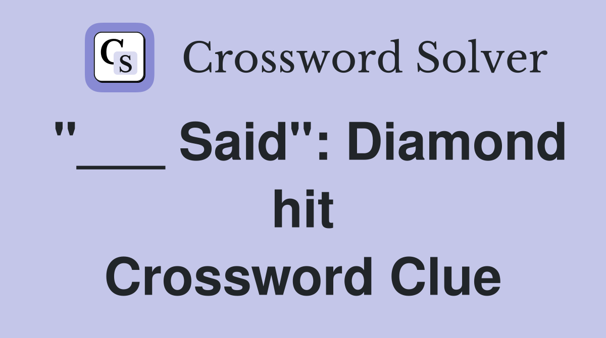 "___ Said": Diamond hit Crossword Clue