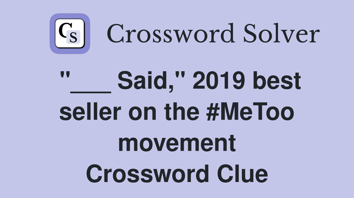 "___ Said," 2019 best seller on the #MeToo movement Crossword Clue
