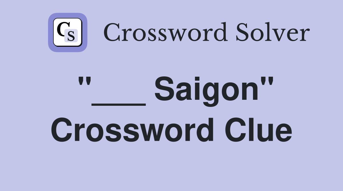 "___ Saigon" Crossword Clue