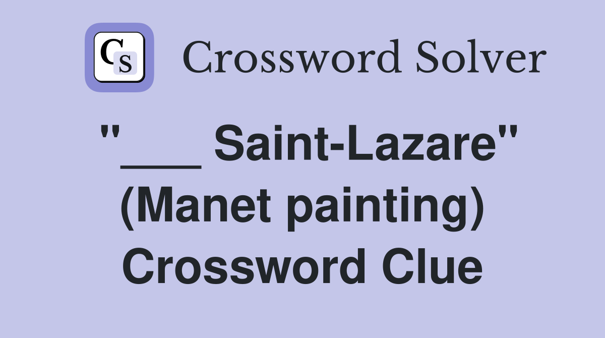 "___ Saint-Lazare" (Manet painting) Crossword Clue