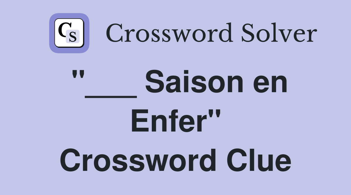 "___ Saison en Enfer" Crossword Clue