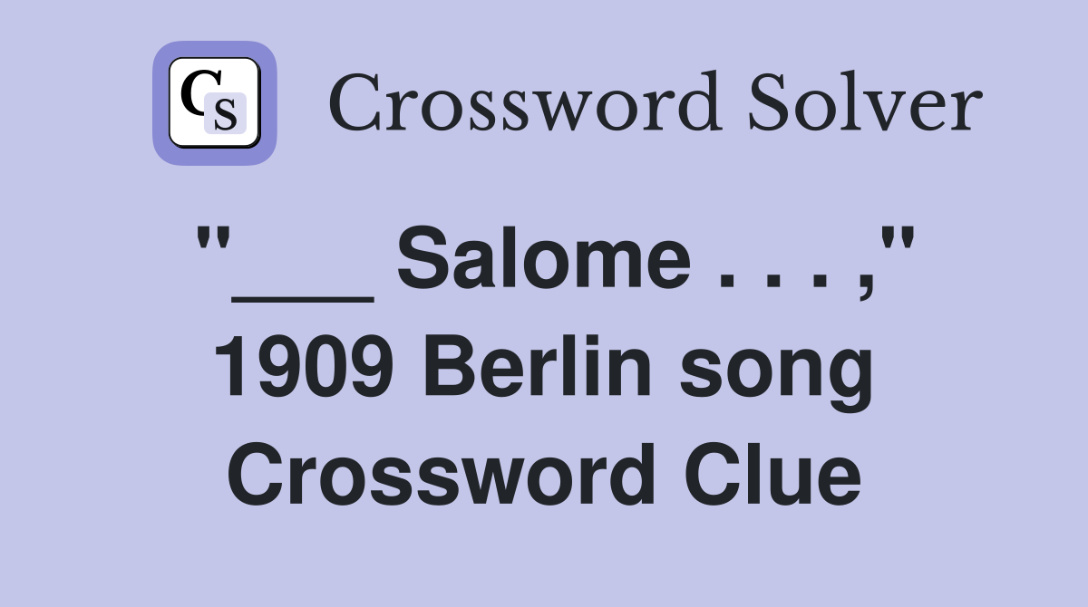 "___ Salome . . . ," 1909 Berlin song Crossword Clue