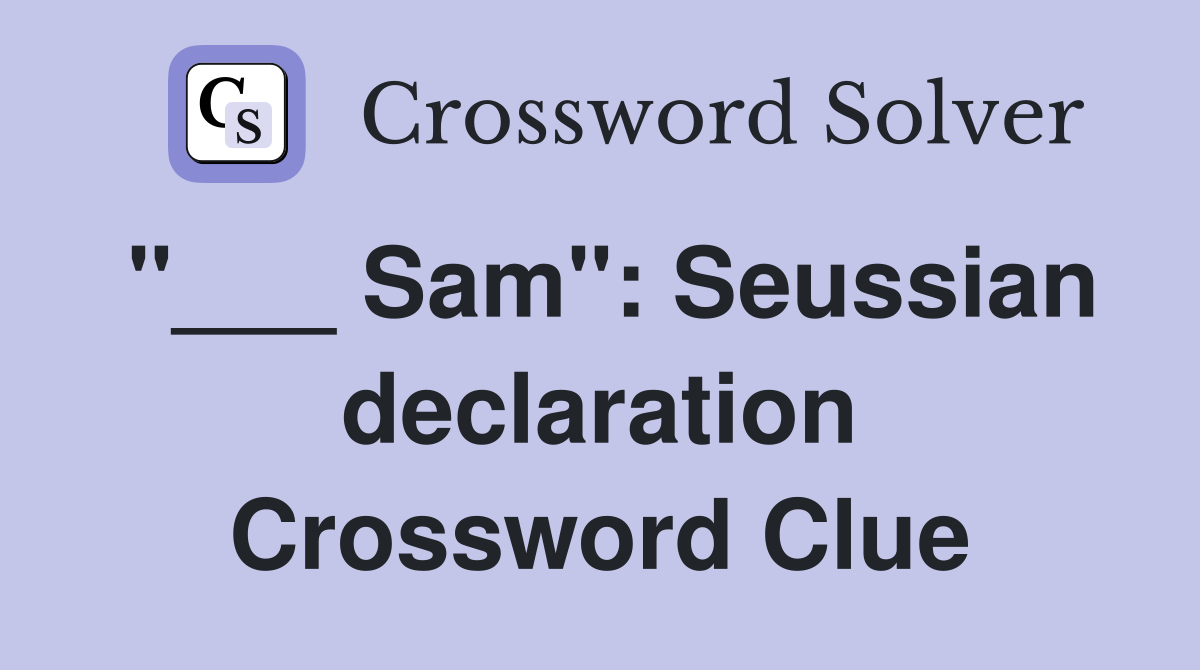 "___ Sam": Seussian declaration Crossword Clue