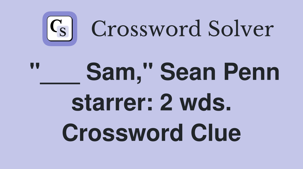 "___ Sam," Sean Penn starrer: 2 wds. Crossword Clue