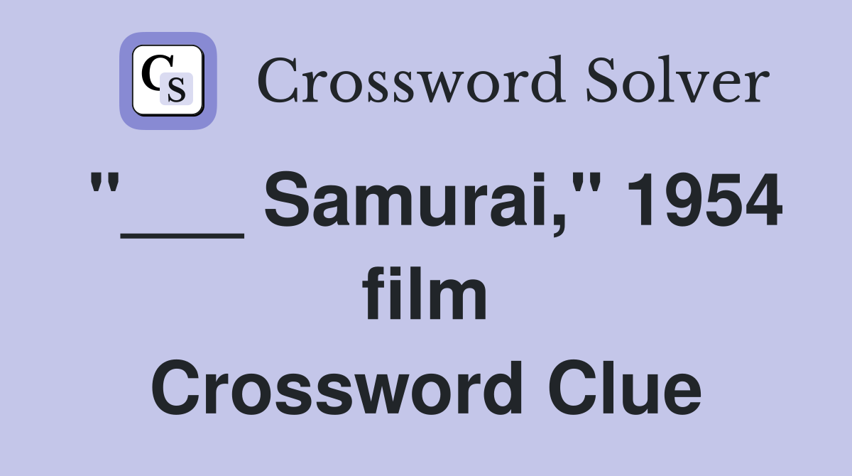"___ Samurai," 1954 film Crossword Clue