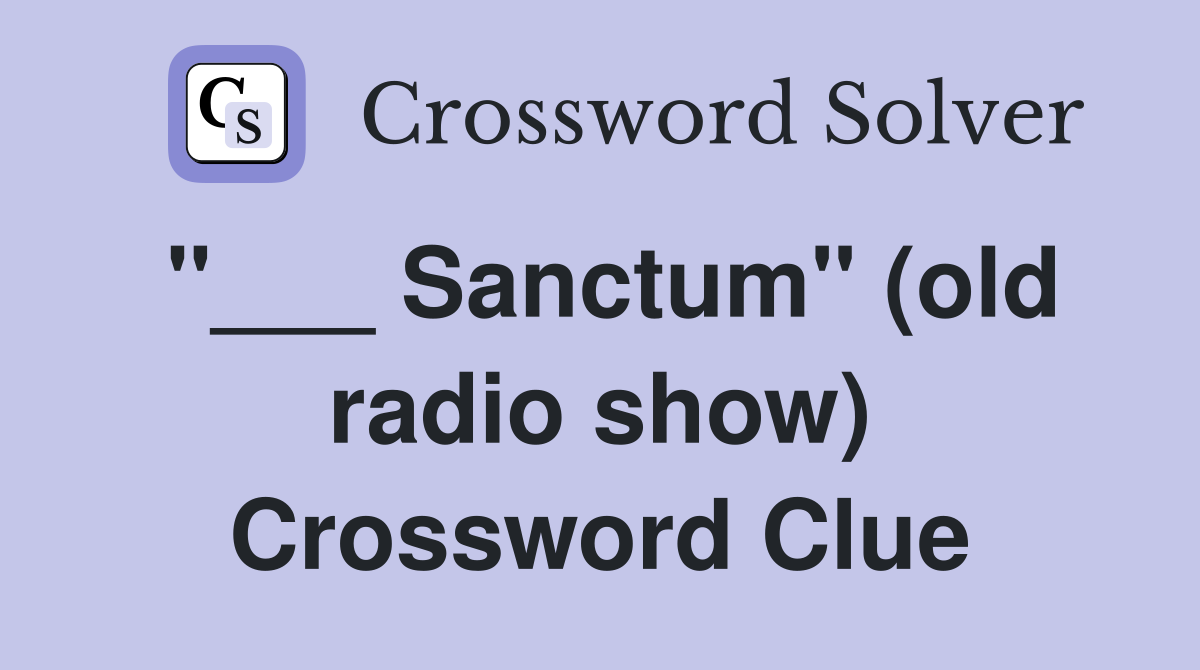 "___ Sanctum" (old radio show) Crossword Clue