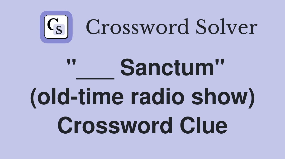 "___ Sanctum" (old-time radio show) Crossword Clue