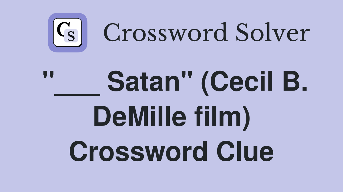 "___ Satan" (Cecil B. DeMille film) Crossword Clue