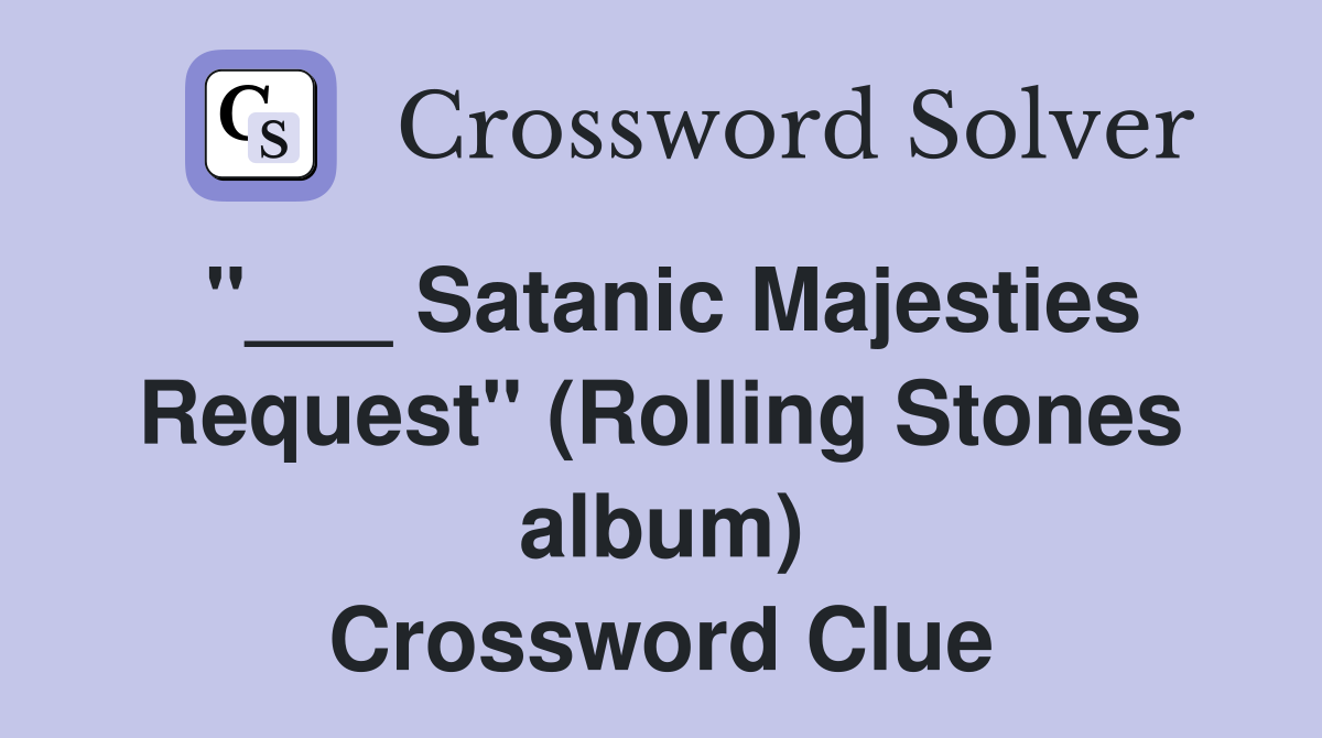 "___ Satanic Majesties Request" (Rolling Stones album) Crossword Clue