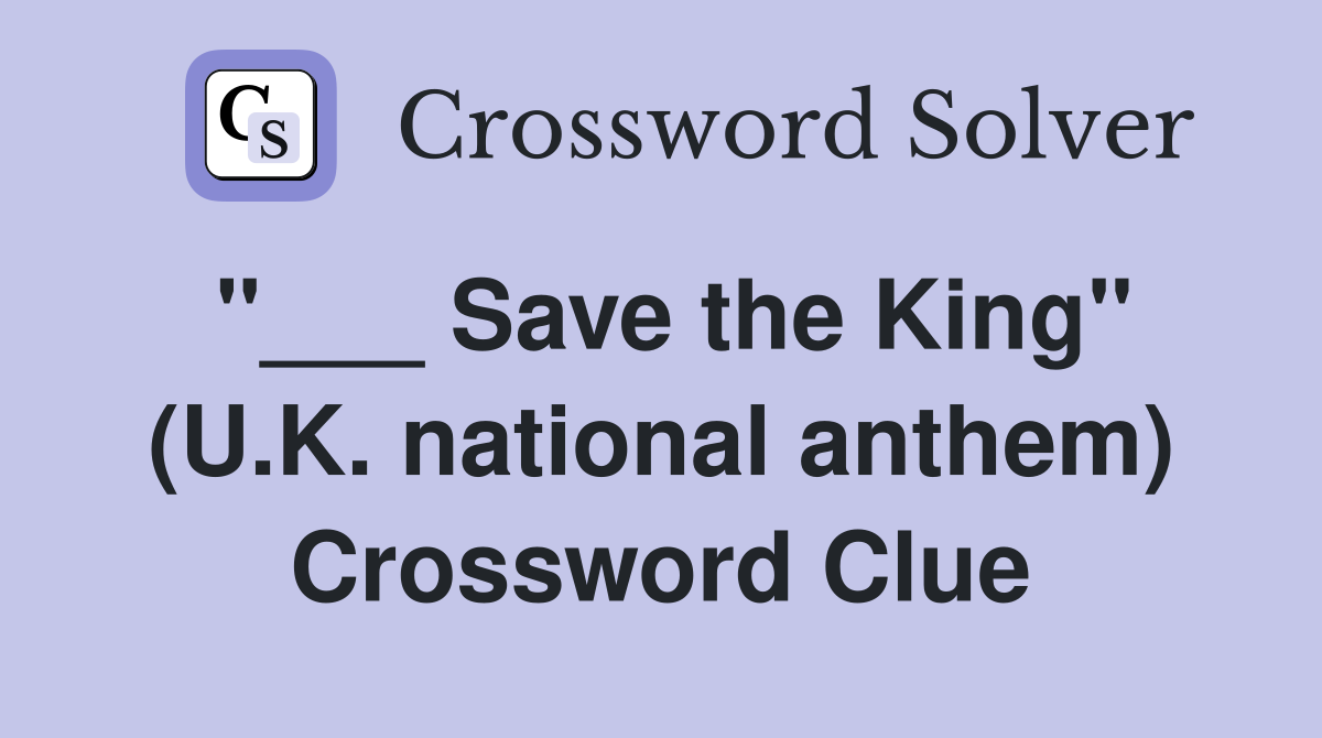 "___ Save the King" (U.K. national anthem) Crossword Clue