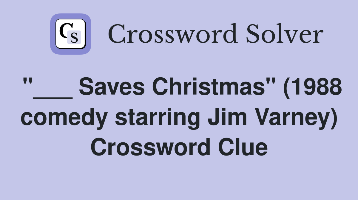"___ Saves Christmas" (1988 comedy starring Jim Varney) Crossword Clue