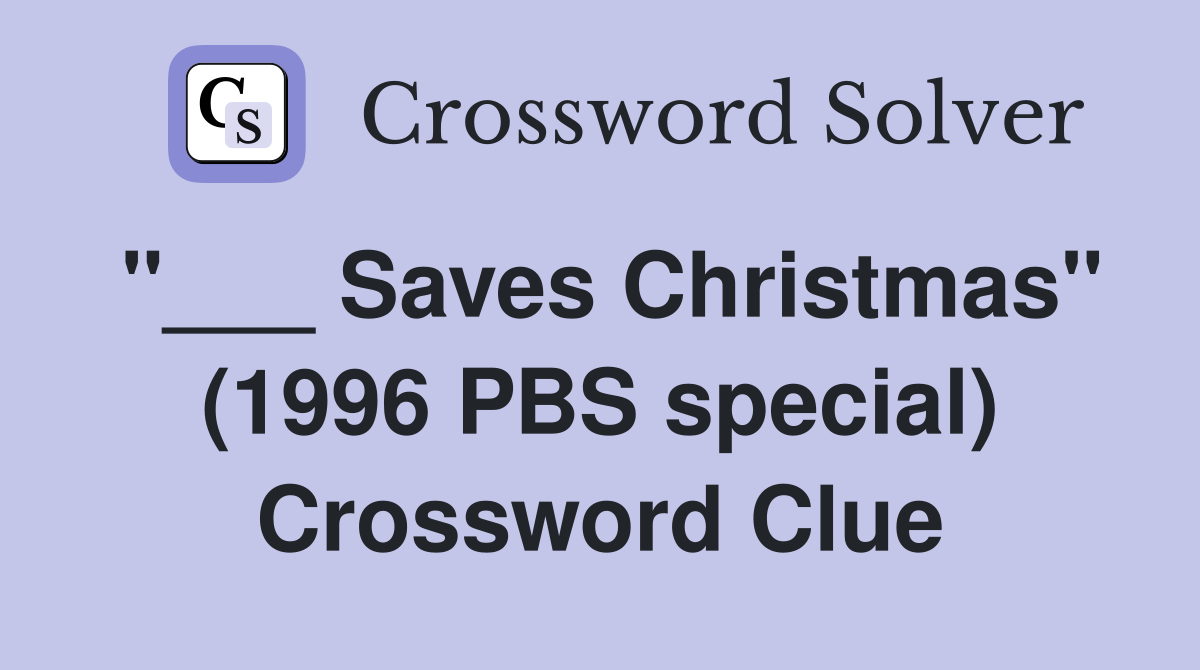 "___ Saves Christmas" (1996 PBS special) Crossword Clue