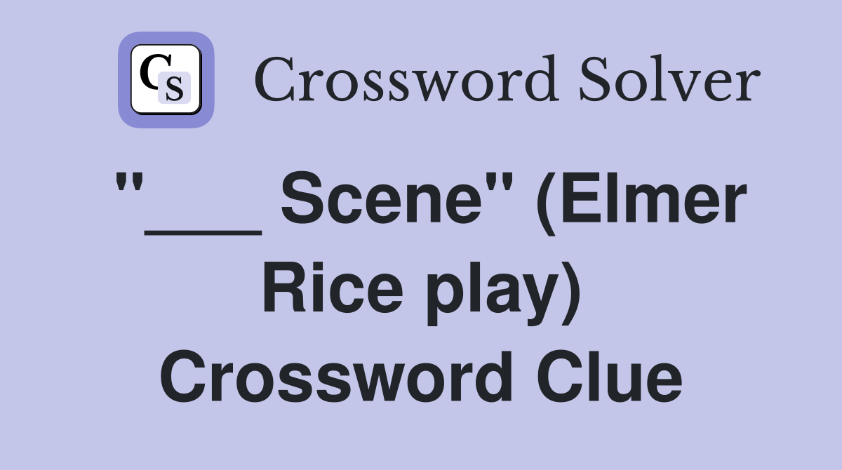 "___ Scene" (Elmer Rice play) Crossword Clue