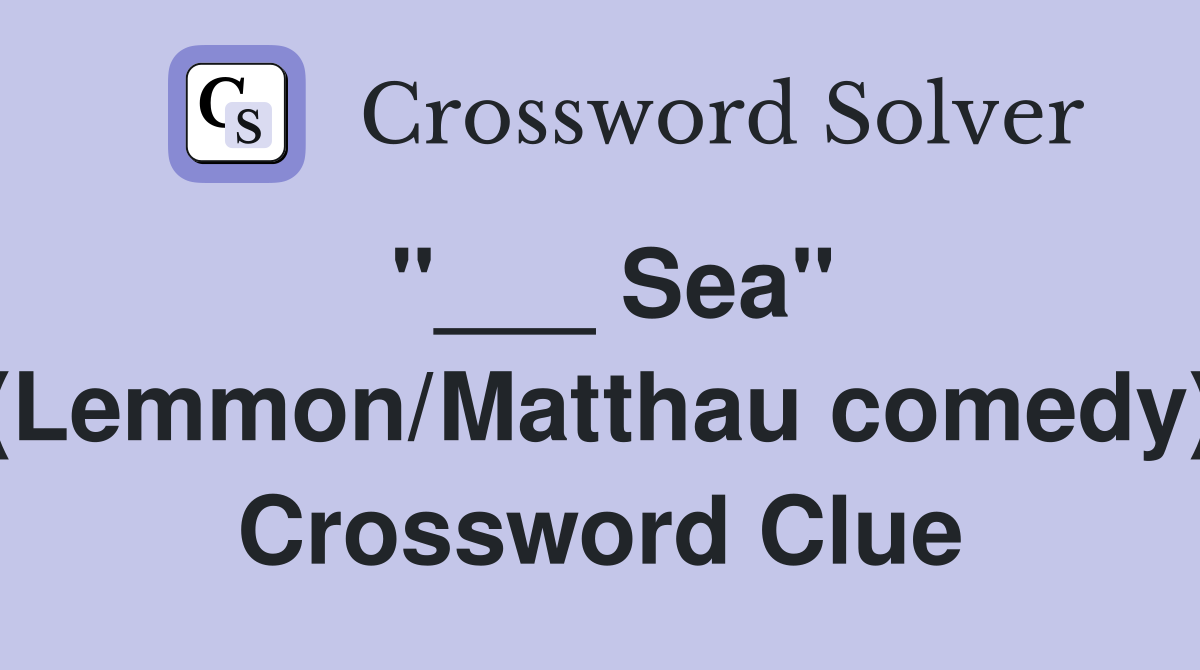 "___ Sea" (Lemmon/Matthau comedy) Crossword Clue
