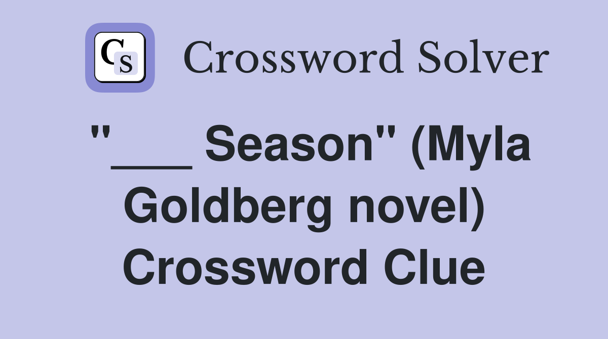 "___ Season" (Myla Goldberg novel) Crossword Clue