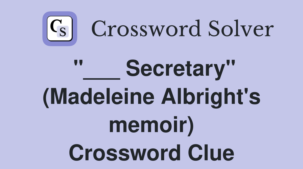 "___ Secretary" (Madeleine Albright's memoir) Crossword Clue
