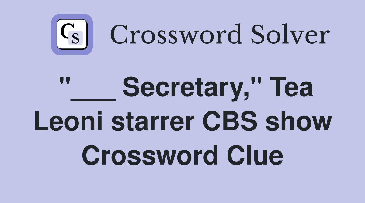 "___ Secretary," Tea Leoni starrer CBS show Crossword Clue