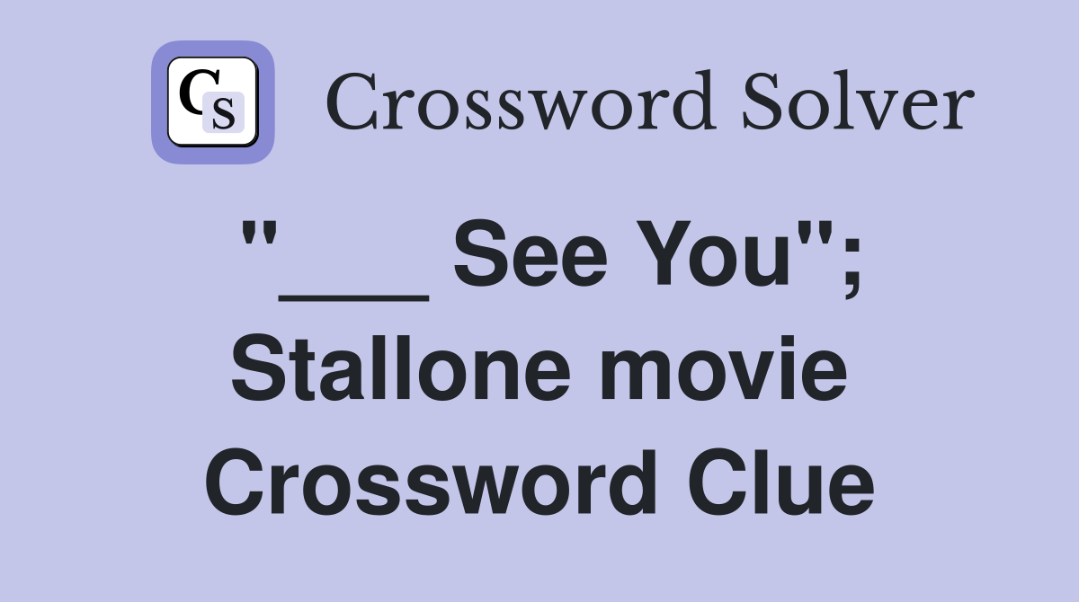 "___ See You"; Stallone movie Crossword Clue