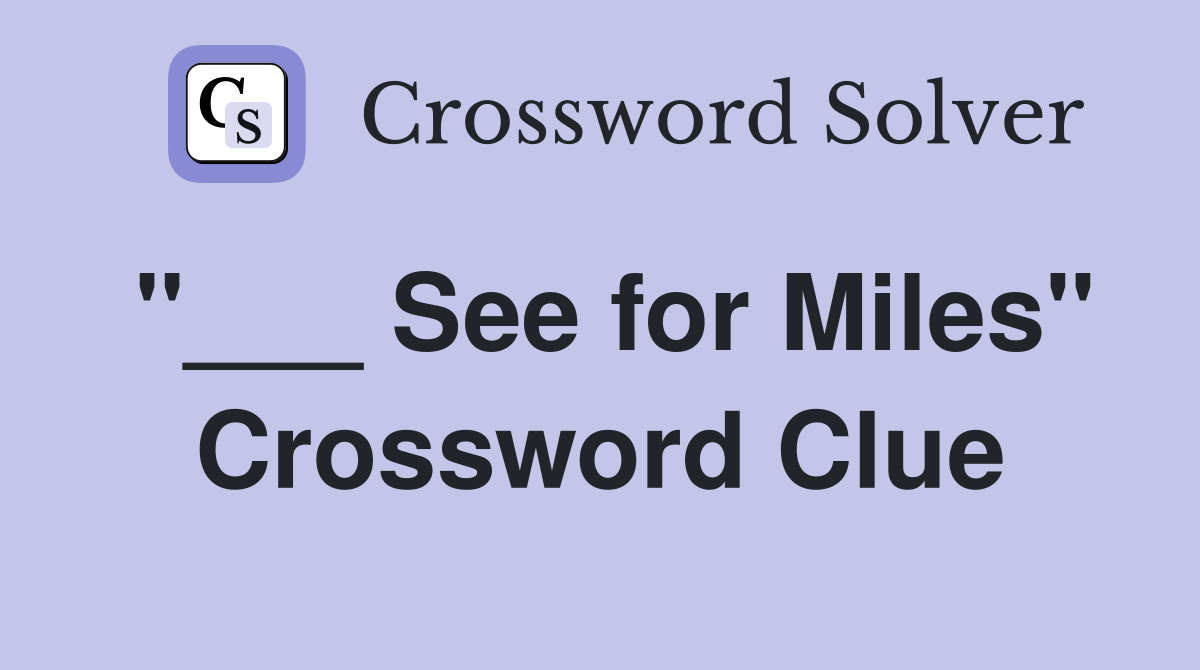 "___ See for Miles" Crossword Clue