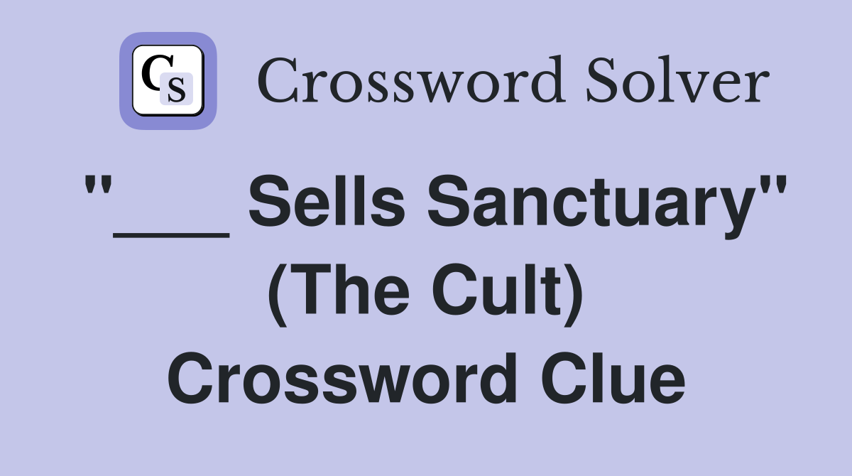 "___ Sells Sanctuary" (The Cult) Crossword Clue