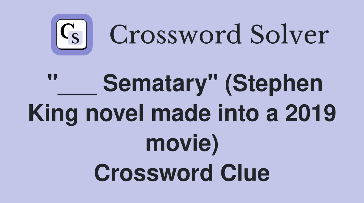 "___ Sematary" (Stephen King novel made into a 2019 movie) Crossword Clue