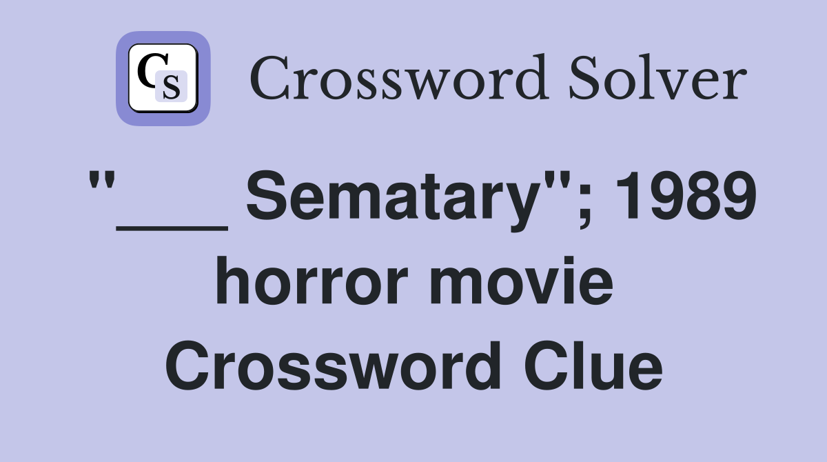 "___ Sematary"; 1989 horror movie Crossword Clue