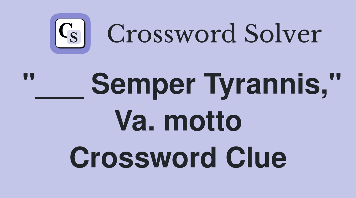 "___ Semper Tyrannis," Va. motto Crossword Clue