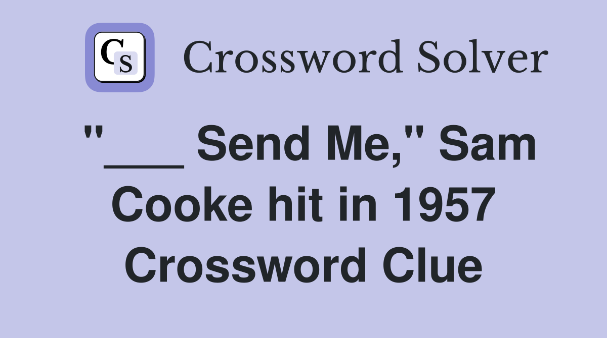 "___ Send Me," Sam Cooke hit in 1957 Crossword Clue