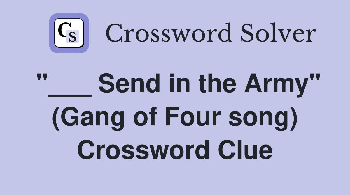 "___ Send in the Army" (Gang of Four song) Crossword Clue