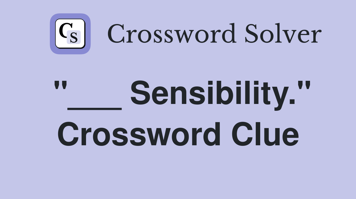 "___ Sensibility." Crossword Clue