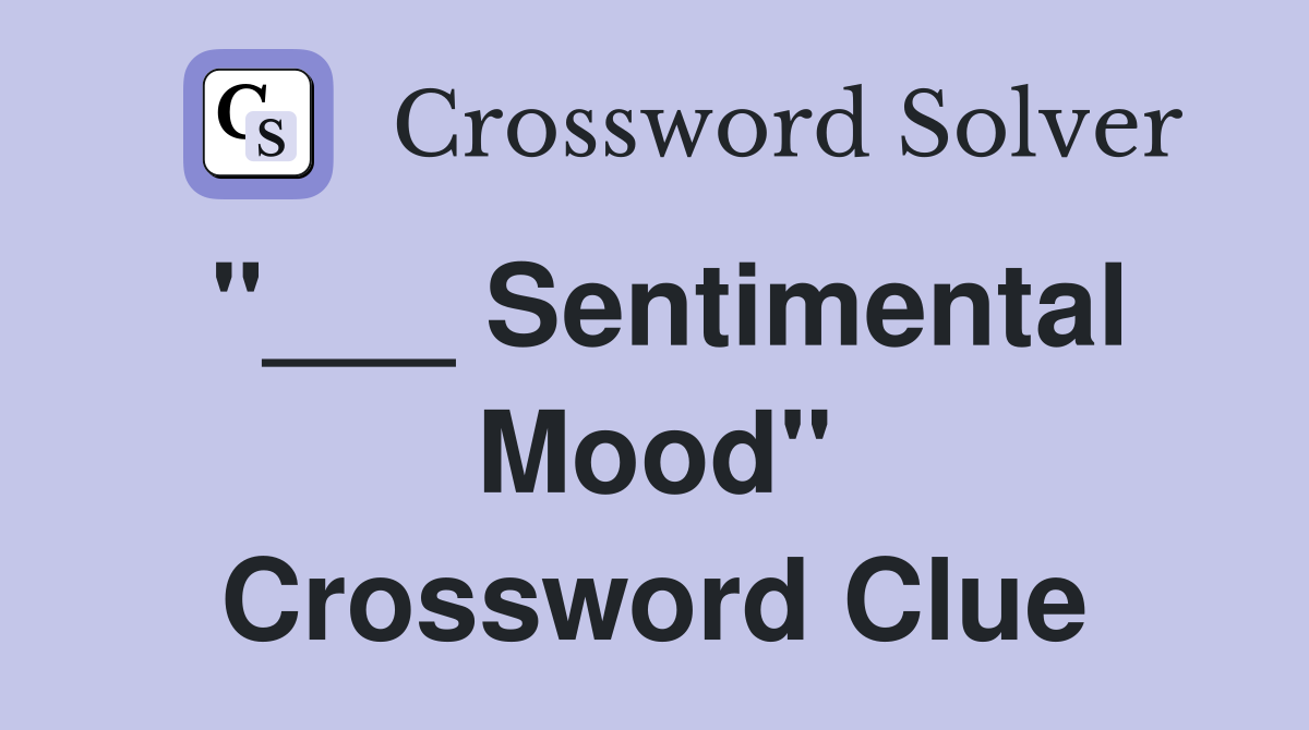 "___ Sentimental Mood" Crossword Clue