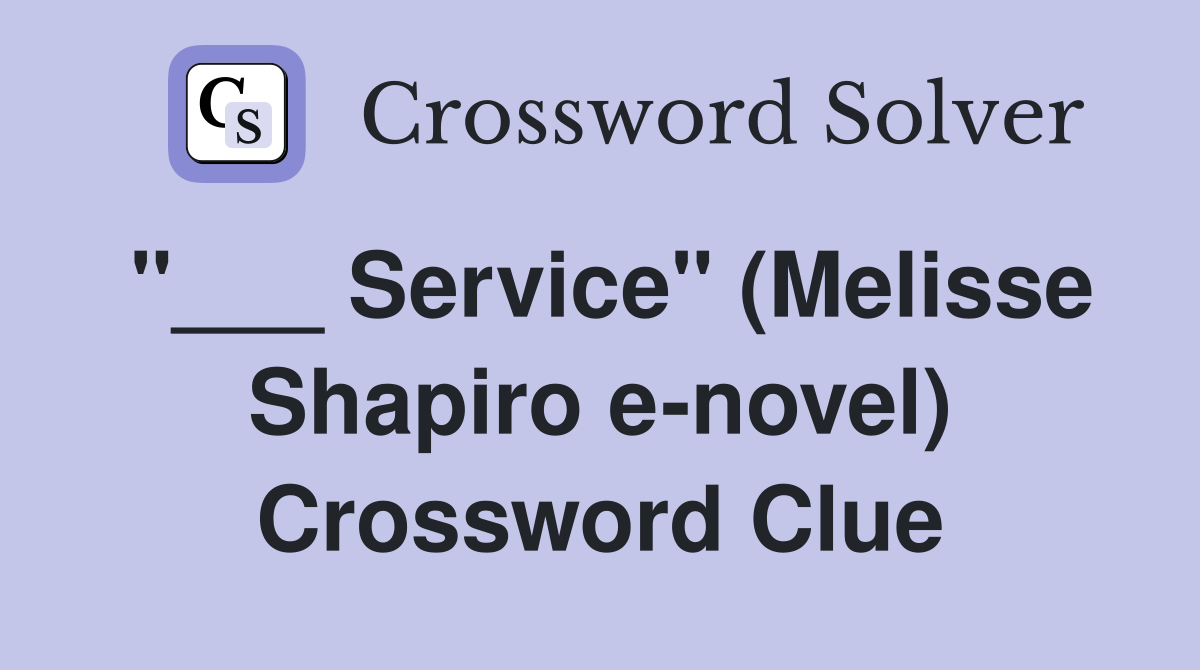 "___ Service" (Melisse Shapiro e-novel) Crossword Clue