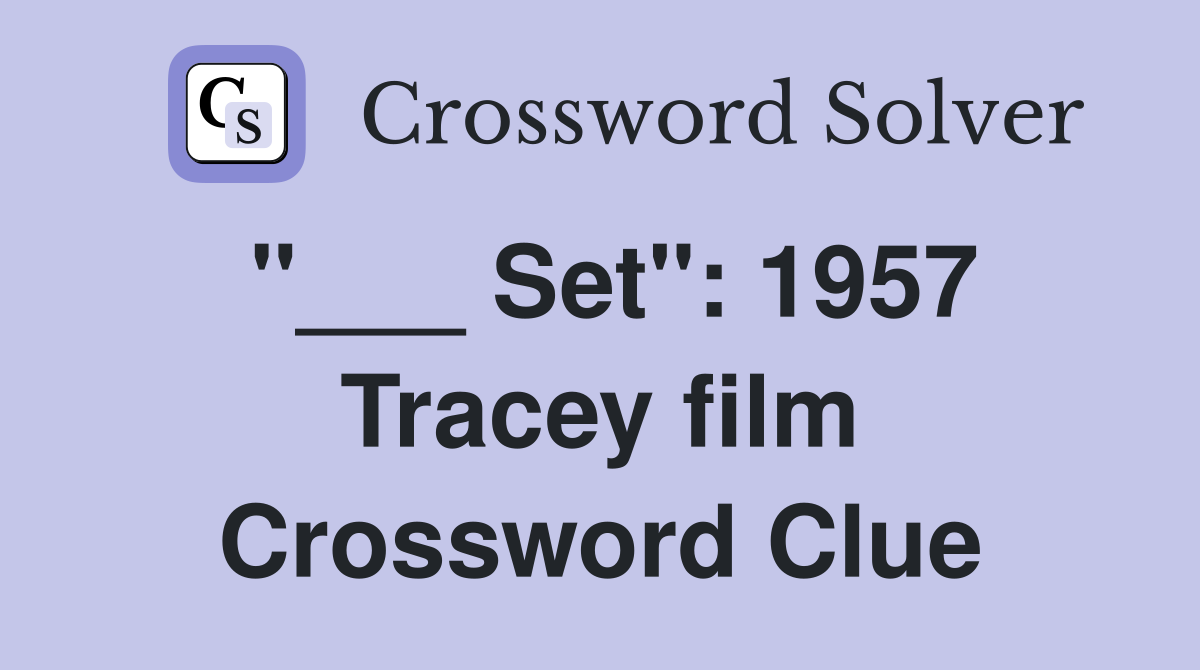 "___ Set": 1957 Tracey film Crossword Clue