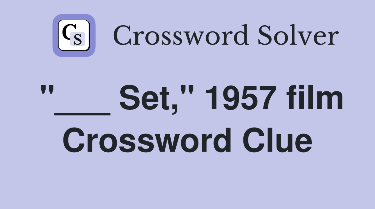 "___ Set," 1957 film Crossword Clue