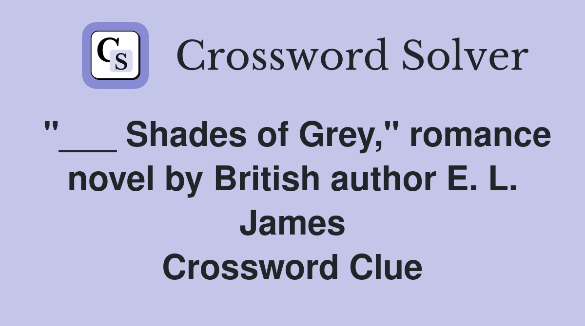 "___ Shades of Grey," romance novel by British author E. L. James Crossword Clue