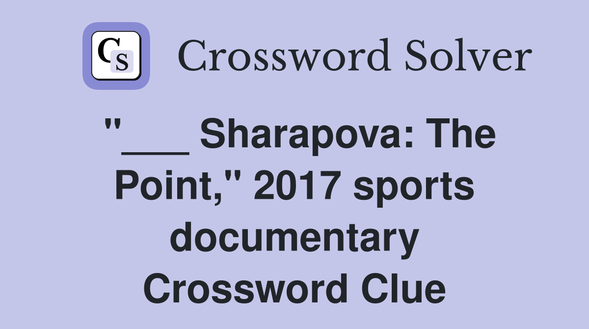 "___ Sharapova: The Point," 2017 sports documentary Crossword Clue