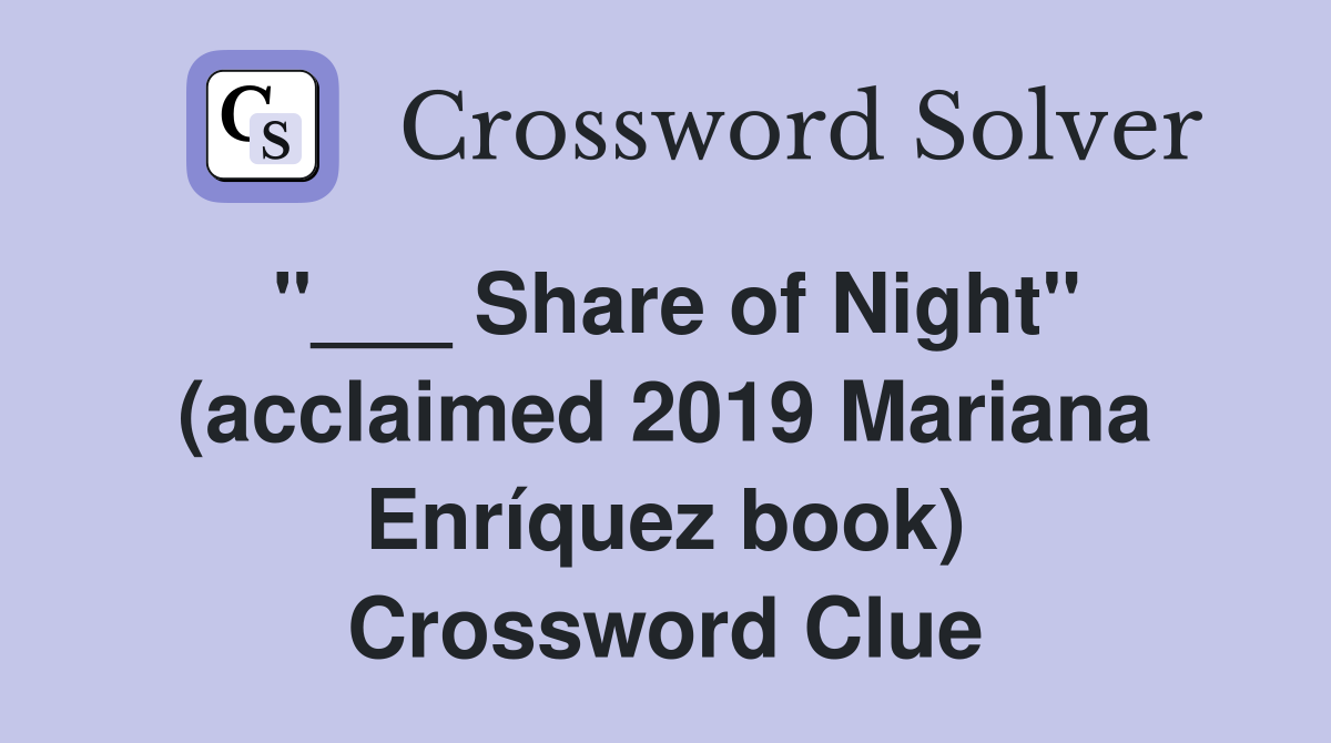 "___ Share of Night" (acclaimed 2019 Mariana Enríquez book) Crossword Clue