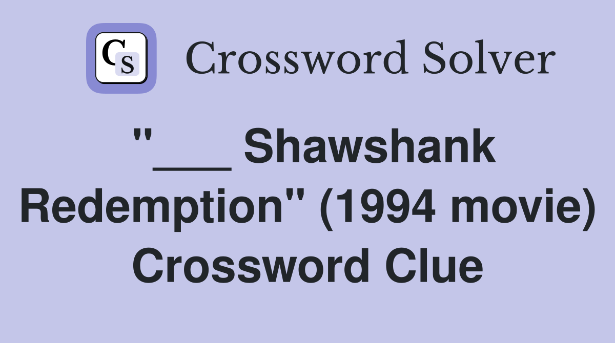 "___ Shawshank Redemption" (1994 movie) Crossword Clue