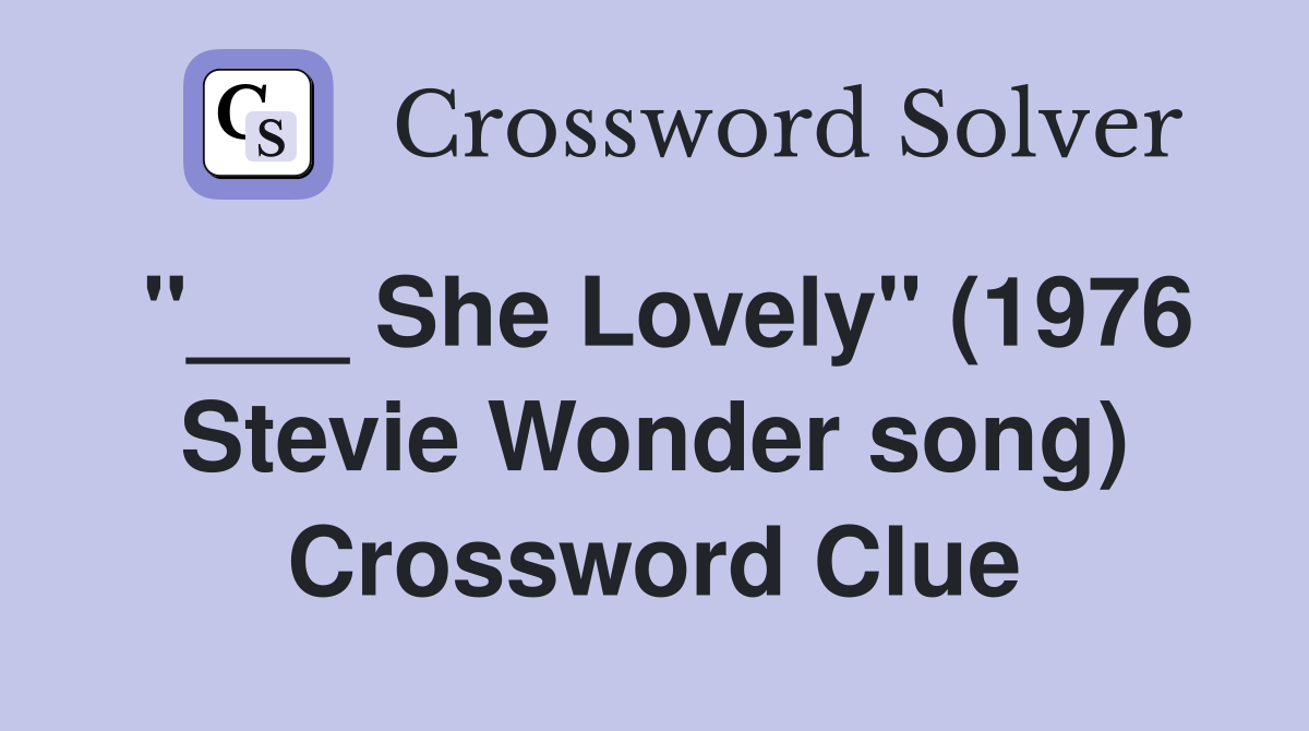 "___ She Lovely" (1976 Stevie Wonder song) Crossword Clue