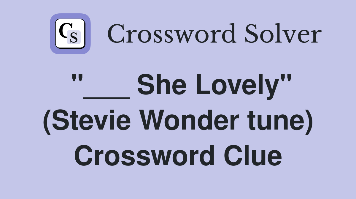 "___ She Lovely" (Stevie Wonder tune) Crossword Clue