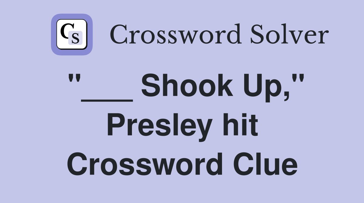 "___ Shook Up," Presley hit Crossword Clue