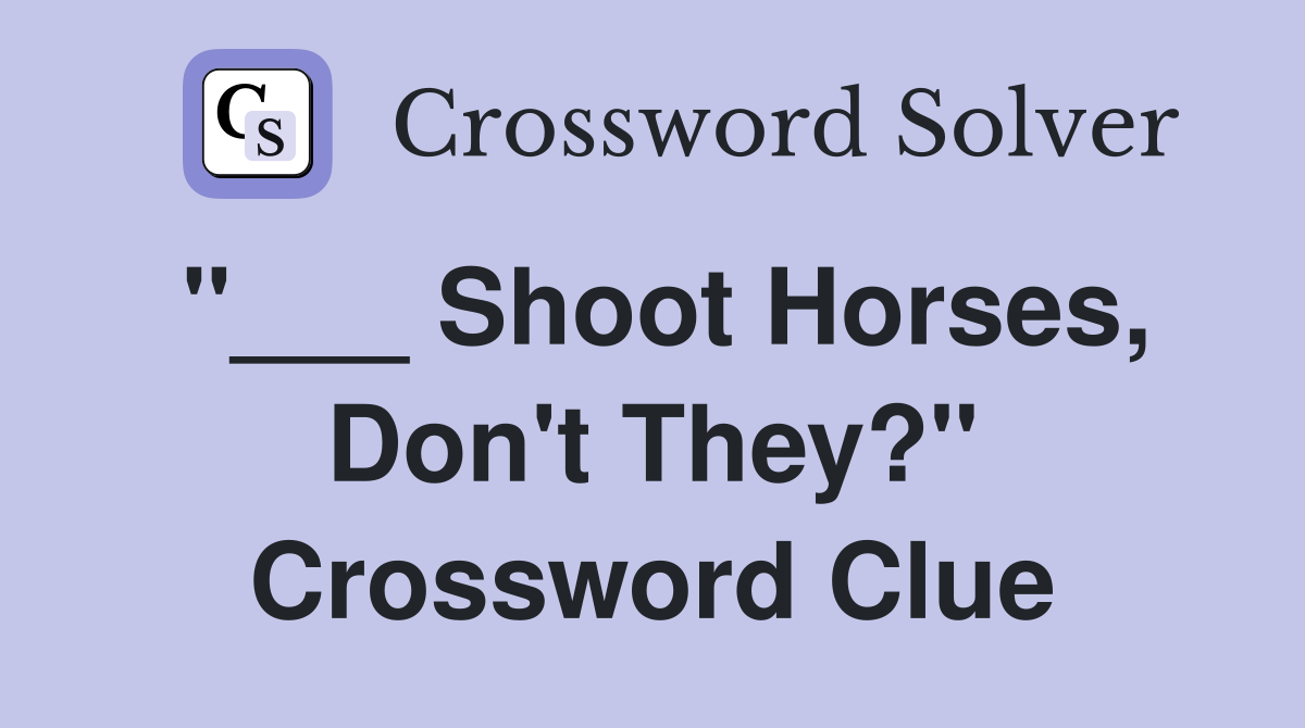 "___ Shoot Horses, Don't They?" Crossword Clue