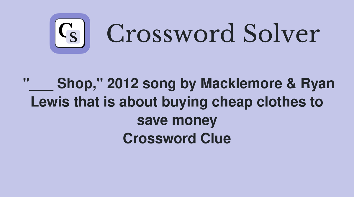"___ Shop," 2012 song by Macklemore & Ryan Lewis that is about buying cheap clothes to save money Crossword Clue