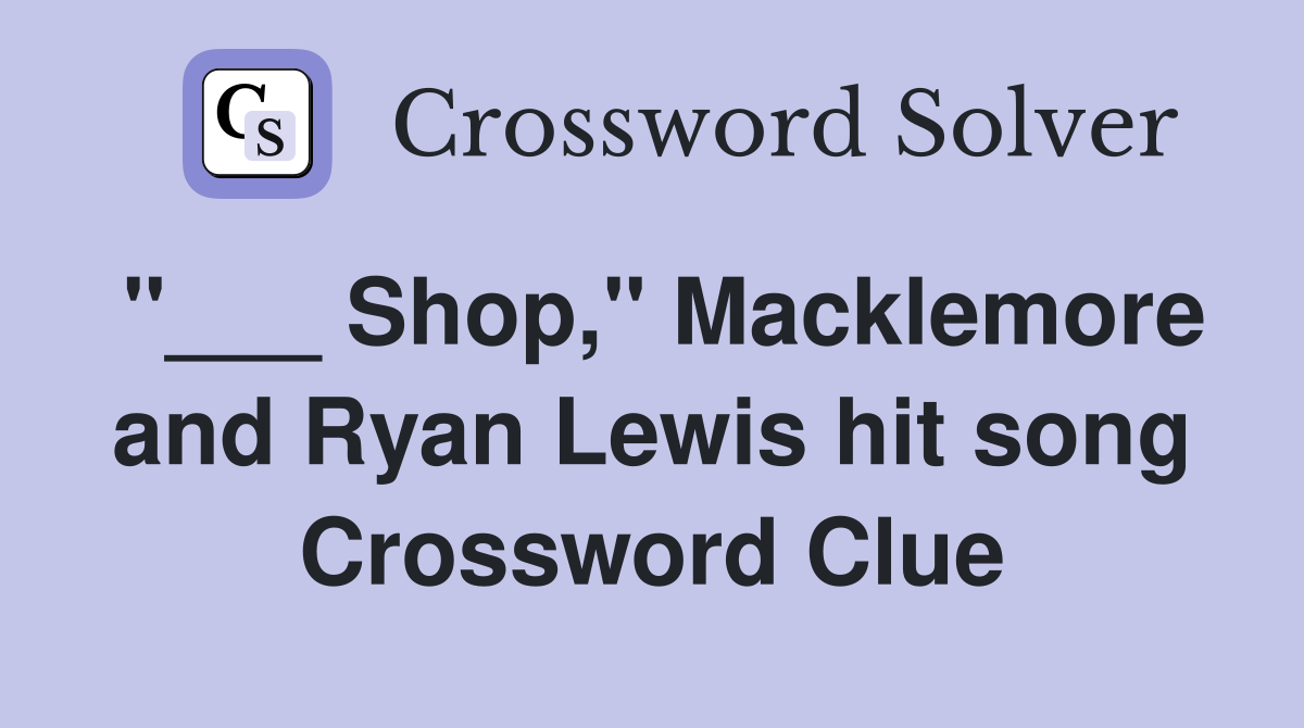 "___ Shop," Macklemore and Ryan Lewis hit song Crossword Clue
