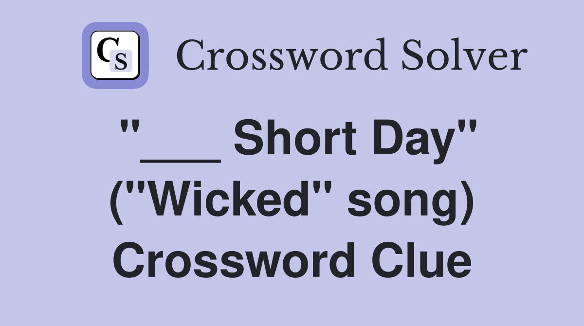 "___ Short Day" ("Wicked" song) Crossword Clue