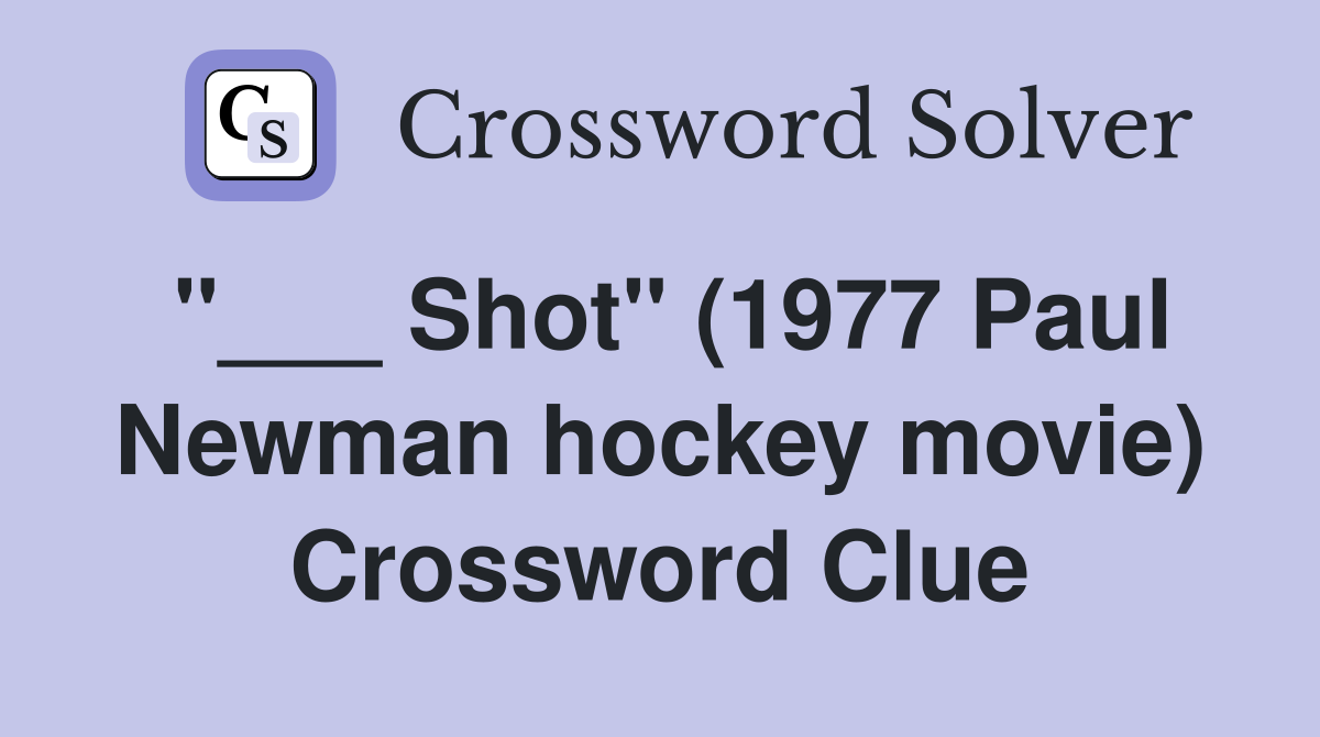 "___ Shot" (1977 Paul Newman hockey movie) Crossword Clue