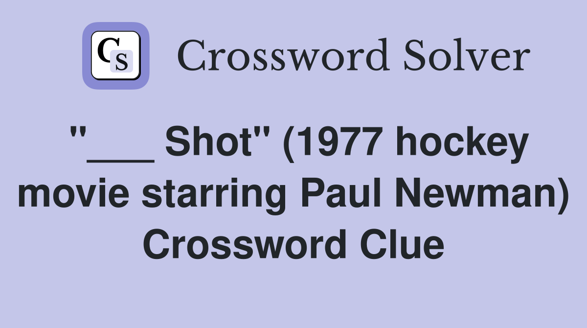 "___ Shot" (1977 hockey movie starring Paul Newman) Crossword Clue