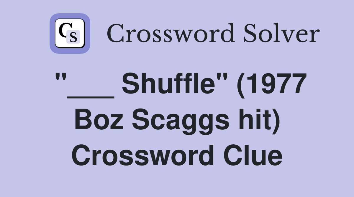 "___ Shuffle" (1977 Boz Scaggs hit) Crossword Clue
