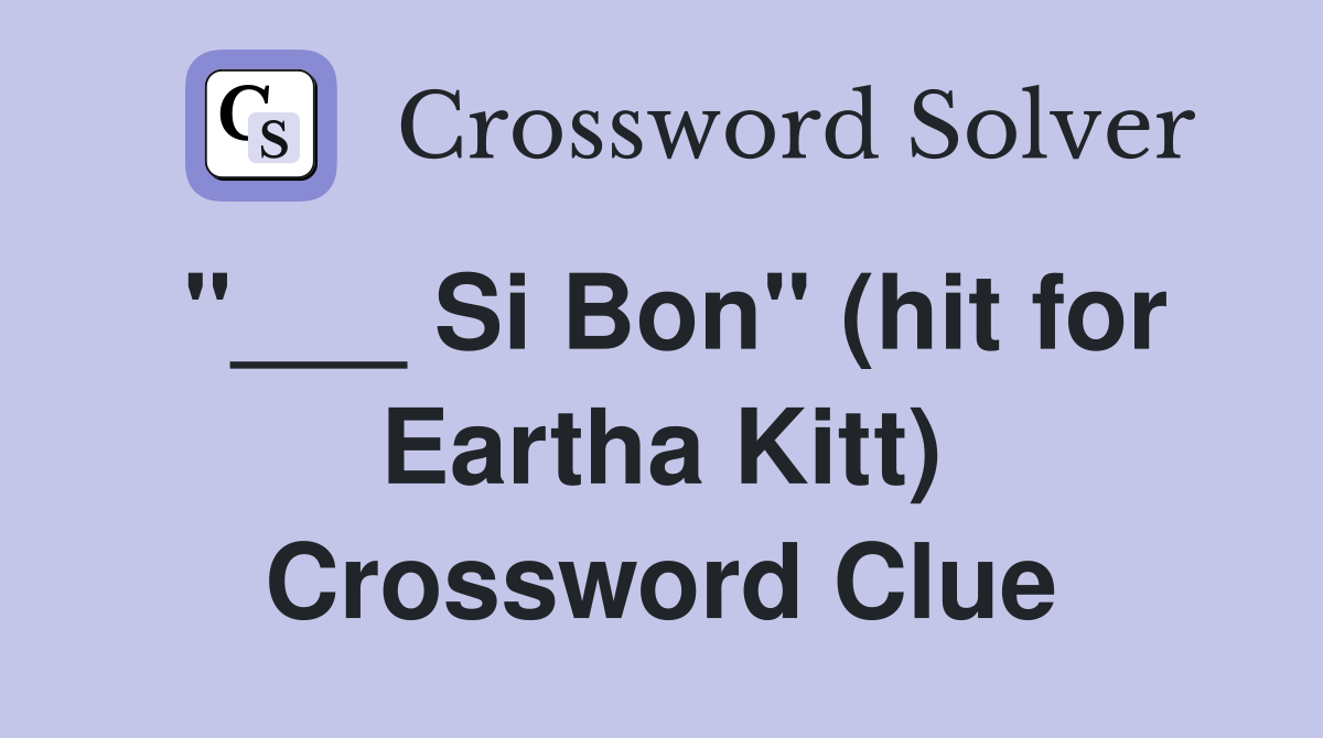 "___ Si Bon" (hit for Eartha Kitt) Crossword Clue
