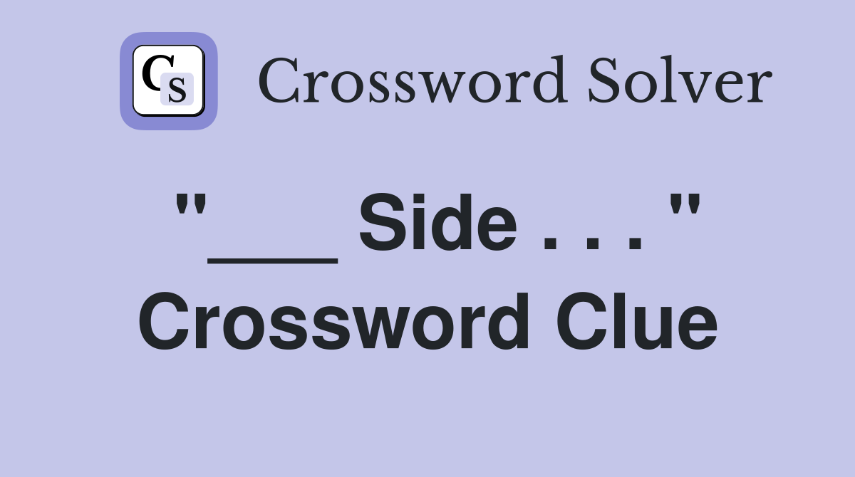 "___ Side . . . " Crossword Clue